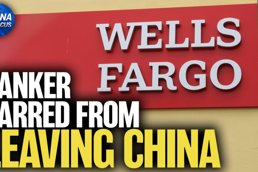 wells-fargo-banker-exit-ban-raises-alarms-over-doing-business-in-china